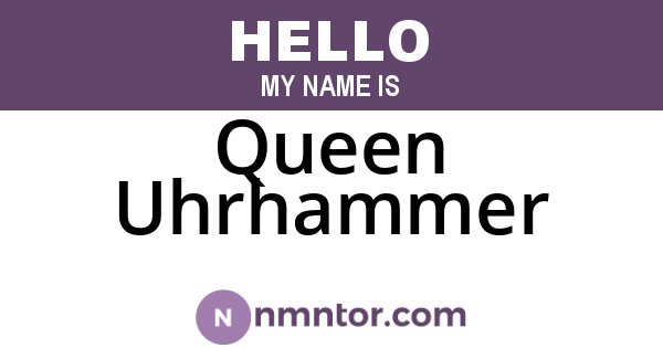 Queen Uhrhammer