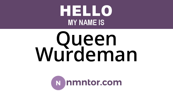 Queen Wurdeman