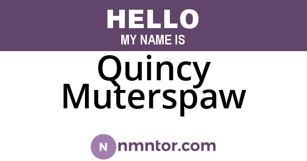 Quincy Muterspaw