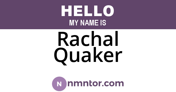 Rachal Quaker