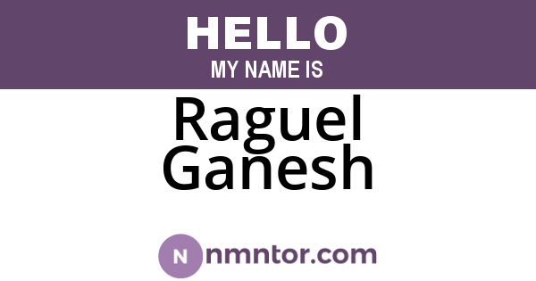 Raguel Ganesh