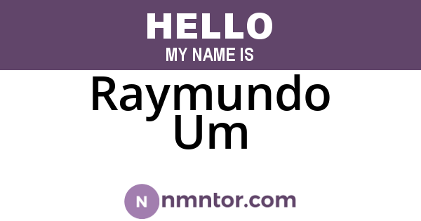 Raymundo Um