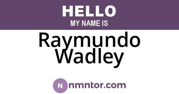 Raymundo Wadley