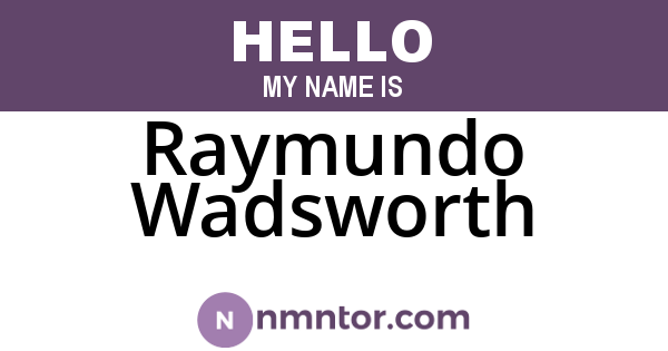Raymundo Wadsworth