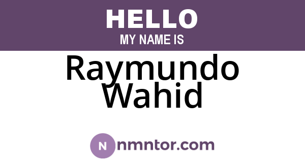 Raymundo Wahid