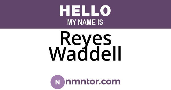 Reyes Waddell