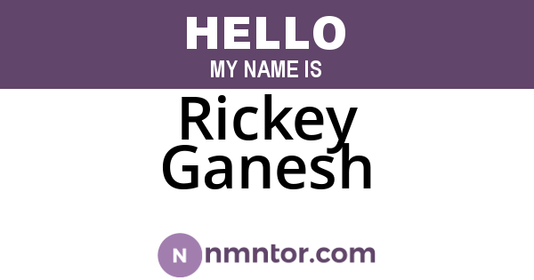 Rickey Ganesh