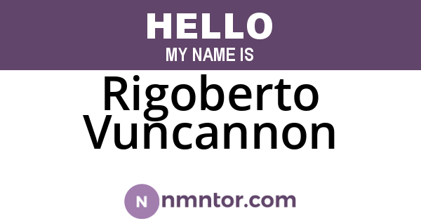 Rigoberto Vuncannon