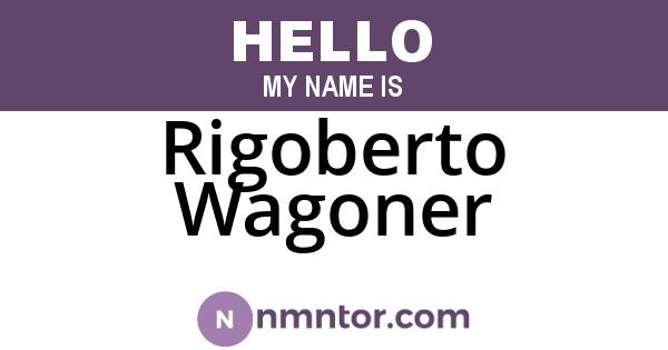 Rigoberto Wagoner