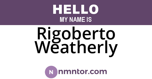 Rigoberto Weatherly