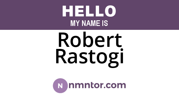 Robert Rastogi