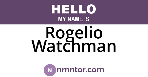 Rogelio Watchman
