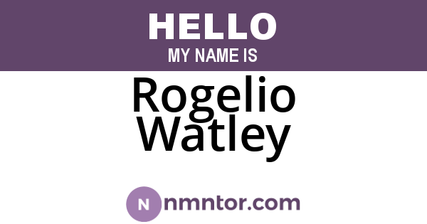 Rogelio Watley