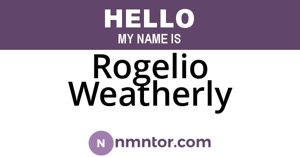 Rogelio Weatherly
