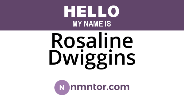 Rosaline Dwiggins