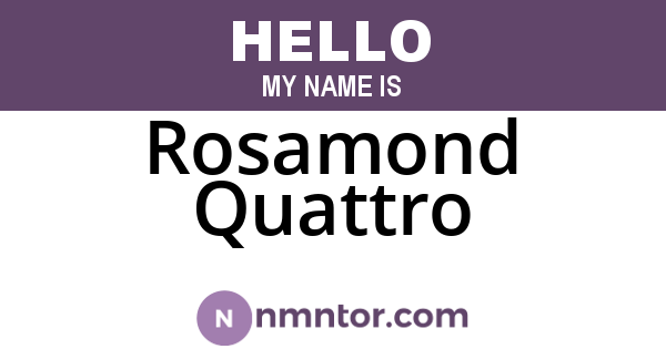 Rosamond Quattro