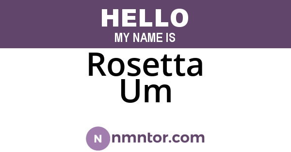 Rosetta Um