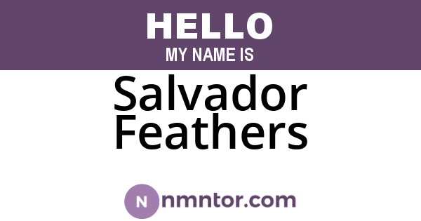 Salvador Feathers