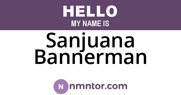 Sanjuana Bannerman