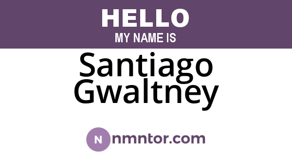 Santiago Gwaltney