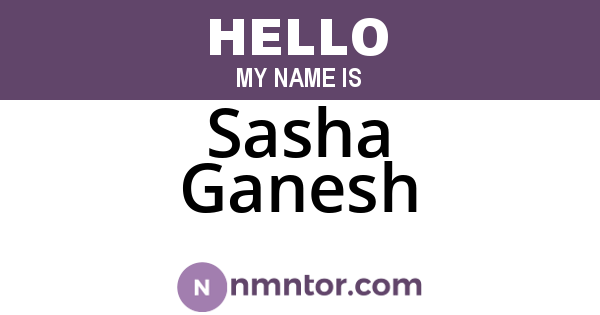 Sasha Ganesh
