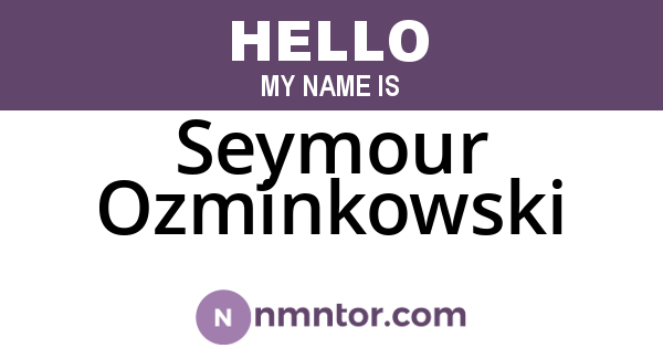 Seymour Ozminkowski