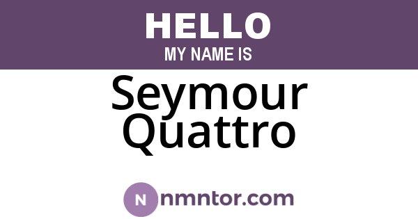 Seymour Quattro