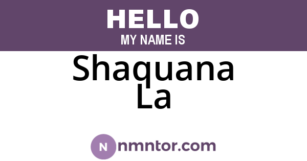 Shaquana La