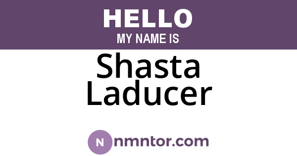 Shasta Laducer