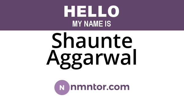 Shaunte Aggarwal