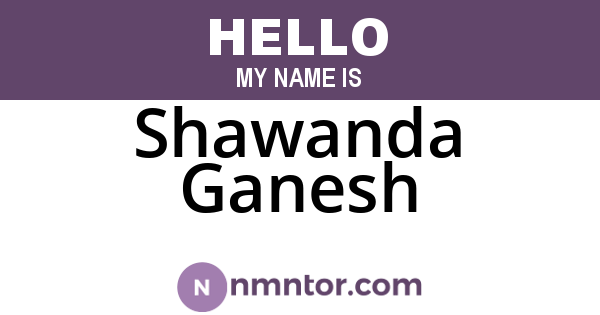 Shawanda Ganesh