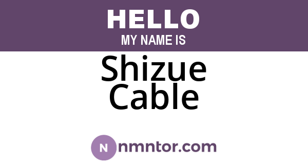 Shizue Cable