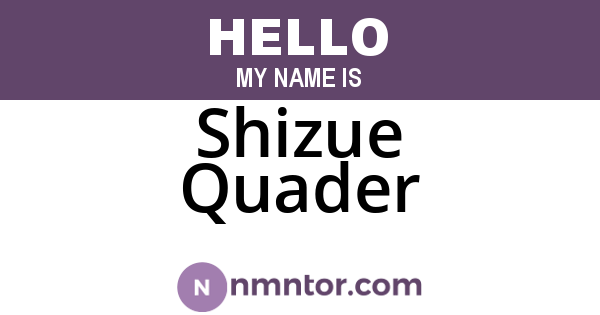 Shizue Quader