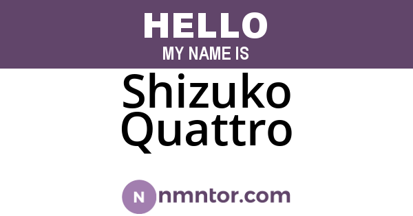 Shizuko Quattro