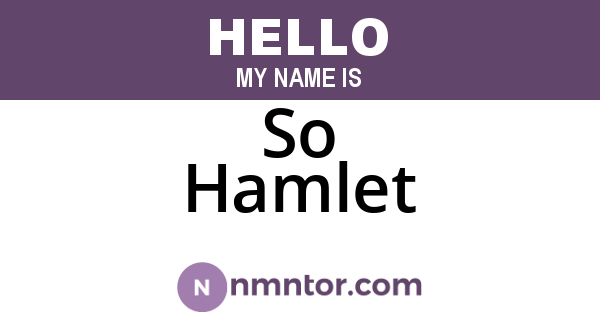 So Hamlet