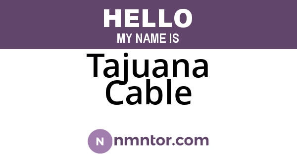 Tajuana Cable