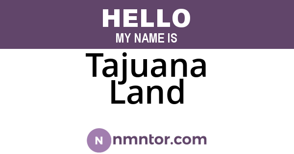 Tajuana Land