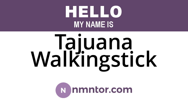 Tajuana Walkingstick