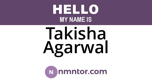 Takisha Agarwal