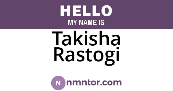 Takisha Rastogi