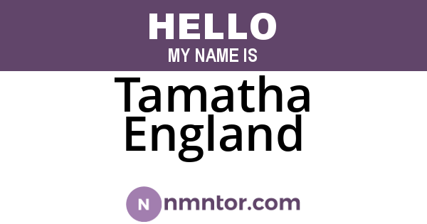 Tamatha England