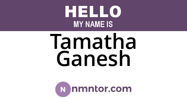 Tamatha Ganesh