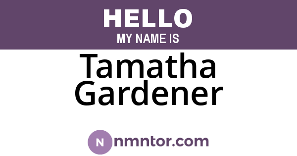 Tamatha Gardener