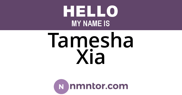 Tamesha Xia