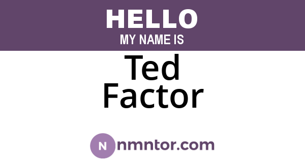 Ted Factor