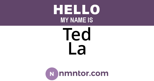 Ted La