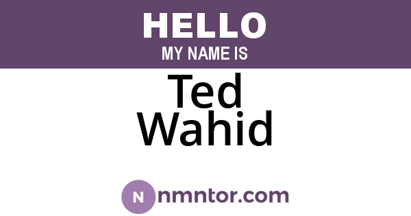 Ted Wahid