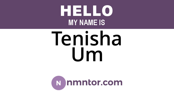Tenisha Um
