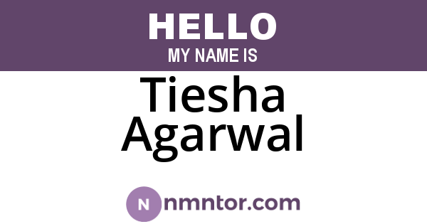 Tiesha Agarwal