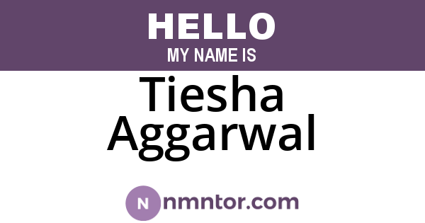 Tiesha Aggarwal